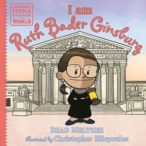 I Am Ruth Bader Ginsburg -- Brad Meltzer